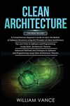 Clean Architecture: 3 Books in 1 - Beginner's Guide to Learn Software Structures +Tips and Tricks to Software Programming +Advanced Methods to Software Programming Using Clean Architecture Theories