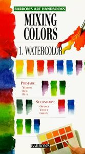 Mixing Colors: Watercolor (1) (Barron's Art Handbooks: Green Series)