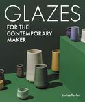 Glazes for the Contemporary Maker (Ceramics)