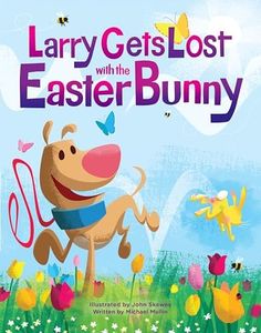 Larry Gets Lost with the Easter Bunny: A Whimsical Easter Adventure