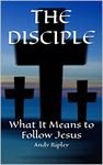 THE DISCIPLE: What It Means to Follow Jesus