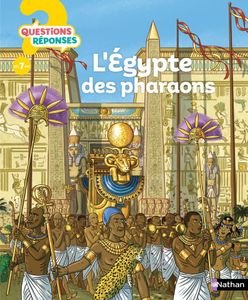 L'Egypte des pharaons - Questions/Réponses - Pour décrypter les mystères de l'Egypte ancienne dès 7 ans