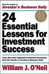 24 Essential Lessons for Investment Success: Learn the Most Important Investment Techniques from the Founder of Investor's Business Daily