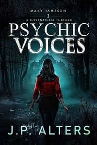Psychic Voices: Mary Jameson Book 1: A Supernatural Thriller (Psychic Voices: Book 1 in the Mary Jameson Supernatural Thriller Series)