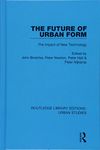 The Future of Urban Form: The Impact of New Technology (Routledge Library Editions: Urban Studies)