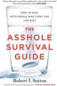 The Asshole Survival Guide: How to Deal with People Who Treat You Like Dirt
