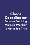 Purple Funny Notebook: Chaos Coordinator Because Freaking Miracle Worker Is Not a Job Title: Lined Journal with Sayings on Cover | Gag for women, Men, Seniors, Friends and Colleagues | Humor Sarcastic Office Boss & Team