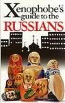 The Xenophobe's Guide to the Russians: The Xenophobe's Guides Series (Xenophobe's Guides)