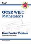 WJEC GCSE Maths Exam Practice Workbook: Intermediate (includes Answers): for the 2025 and 2026 exams (CGP GCSE Wales)