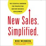New Sales. Simplified.: The Essential Handbook for Prospecting and New Business Development