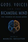 Gods, Voices, and the Bicameral Mind: The Theories of Julian Jaynes