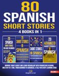 80 Spanish Short Stories - 4 Books in 1: Improve Your Fluency and Learn Vocabulary with Progressive Reading, One Step at a Time. From Beginner to Advanced, A Tale for Every Learning Stage