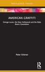 American Graffiti: George Lucas, the New Hollywood and the Baby Boom Generation