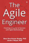 The Agile Engineer : Charting a Course to Success with Agile Methodology