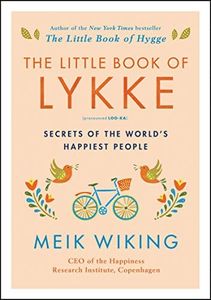 The Little Book of Lykke: Secrets of the World’s Happiest People (The Happiness Institute Series)