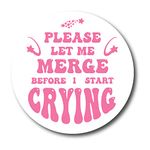 Magnet Me Up Pink Please Let Me Merge Before I Start Crying Magnet Decal, 5 Inch, Heavy Duty Automotive Magnet for Car, Truck, SUV, or Any Other Magnetic Surface, Gen Z Meme, Made in The USA