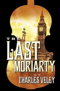 The Last Moriarty (A Sherlock Holmes and Lucy James Mystery)