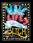 Make Life Your Bitch: Motivational adult coloring book. Turn your stress into success! (Midnight Edition)