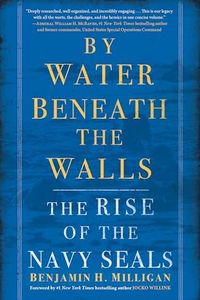 By Water Beneath the Walls: The Rise of the Navy SEALs