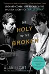 The Holy or the Broken: Leonard Cohen, Jeff Buckley & the Unlikely Ascent of "Hallelujah"