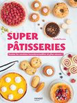 Super pâtisseries: Toutes les recettes incontournables et plus encore ! (Super recettes) (French Edition)