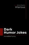 Dark Humor Jokes : Hilarious and disgusting jokes