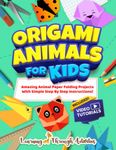 Origami Animals For Kids: Amazing Animal Paper Folding Projects With Simple Step By Step Instructions! (Origami Fun)