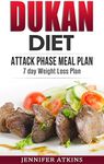 DUKAN DIET: Attack Phase Meal Plan: 7 Day Weight Loss Plan (Dukan Diet Recipes, Lose Weight Naturally, Burn Fat, Build Muscle, Lose Weight)