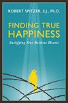 Finding True Happiness: Satisfying Our Restless Hearts