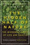 Hidden Half of Nature: The Microbial Roots of Life and Health