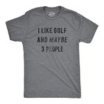 Mens I Like Golf and Maybe 3 People T Shirt Funny Gift for Graphic Golfing Tee Mens Funny T Shirts Funny Golf T Shirt Novelty Tees for Men Dark Grey 4XL