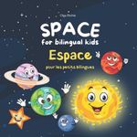 SPACE for bilingual kids Espace pour les petits bilingues: English-French Bilingual Book Livre bilingue Anglais-Français pour enfants