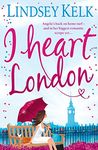 I Heart London: Hilarious, heartwarming and relatable: escape with this bestselling romantic comedy (I Heart Series Book 5)