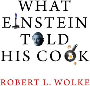 What Einstein Told His Cook: Kitchen Science Explained