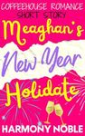 Meaghan's New Year Holidate: Small Town Holiday Dating Short FF WLW Steamy Love Story (Coffeehouse Romance (Small Town Cafe Inspired Heartwarming Pacific Northwest Rom-Com) Book 8)