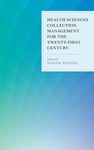 Health Sciences Collection Management for the Twenty-First Century (Medical Library Association Books Series)