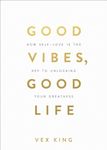 Good Vibes, Good Life: How Self-Love Is the Key to Unlocking Your Greatness: THE #1 SUNDAY TIMES BESTSELLER