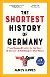 The Shortest History of Germany: From Roman Frontier to the Heart of Europe - A Retelling for Our Times