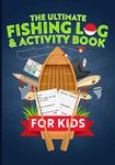 The Ultimate Fishing Log & Activity Book For Kids: Journal Your Adventures, Fish Count, & More! Plus Games, Crossword Puzzles, Mazes, and Coloring Pages!