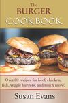 The Burger Cookbook: Over 80 recipes for beef, chicken, fish, veggie burgers and much more!