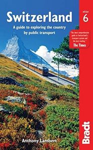 Switzerland: A Guide to Exploring the Country by Public Transport (Bradt Travel Guide. Switzerland)