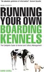 Running Your Own Boarding Kennels: The Complete Guide to Kennel and Cattery Management