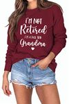 ESIKAH I'm Not Retired I'm a Full-Time Grandma Sweatshirt Funny Grandmother Gift Shirts Women Retirement Pullover Tops, Wine Red, Small