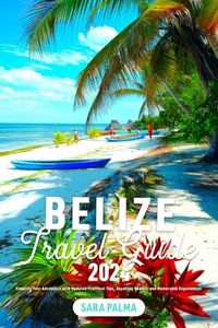 Belize Travel Guide: Simplify Your Adventure with Updated Practical Tips, Kayaking Routes, and Memorable Experiences