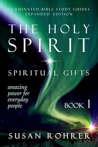 The Holy Spirit - Spiritual Gifts: Amazing Power for Everyday People (Illuminated Bible Study Guides)