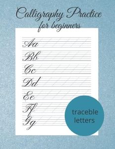 Calligraphy Practice For Beginners - 120 Calligraphy Practice Sheets - Calligraphy Practice Pad: Modern Calligraphy And Hand Lettering For Beginners - Calligraphy Practice Workbook