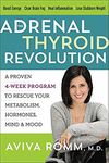 The Adrenal Thyroid Revolution: A Proven 4-Week Program to Rescue Your Metabolism, Hormones, Mind & Mood