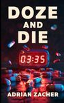 DOZE AND DIE: A Deadly Wake-Up Call. The Hidden Connection Between Undiagnosed Sleep Disorders and Chronic Diseases