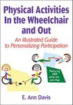 ({PHYSICAL ACTIVITIES IN THE WHEELCHAIR AND OUT}) [{ By (author) Ann Davis, By (author) E Ann Davis }] on [January, 2012]