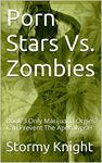 Porn Stars Vs. Zombies: Book 3 Only Marijuana Orgies Can Prevent The Apocalypse!